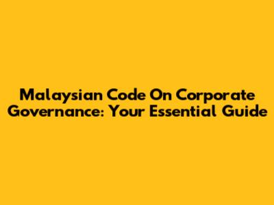 Malaysian Code On Corporate Governance: Your Essential Guide