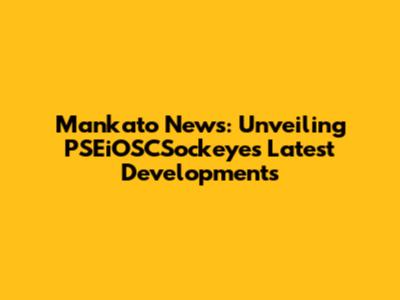 Mankato News: Unveiling PSEiOSCSockeye's Latest Developments