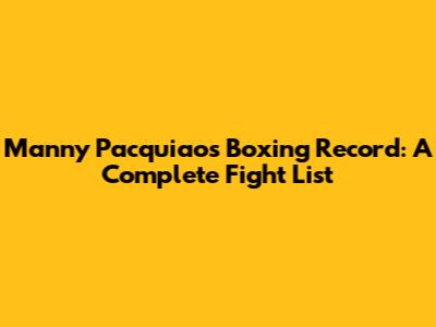 Manny Pacquiao's Boxing Record: A Complete Fight List
