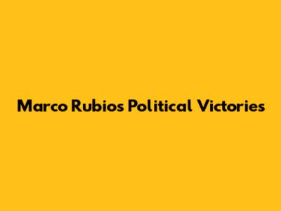 Marco Rubio's Political Victories