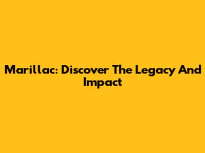 Marillac: Discover The Legacy And Impact