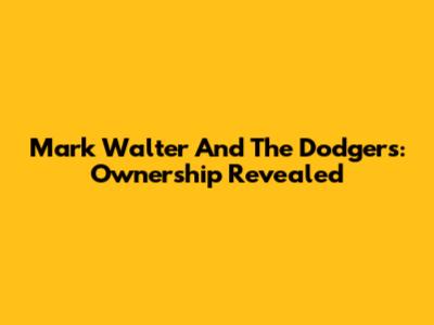 Mark Walter And The Dodgers: Ownership Revealed