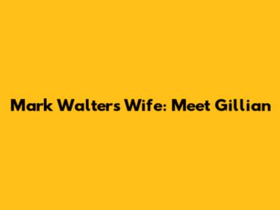 Mark Walters' Wife: Meet Gillian