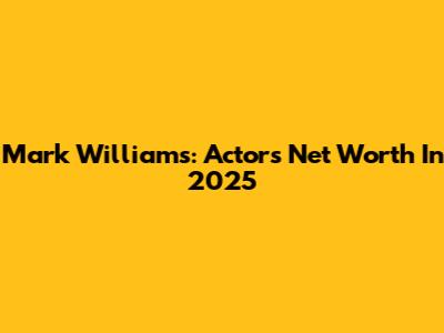 Mark Williams: Actor's Net Worth In 2025