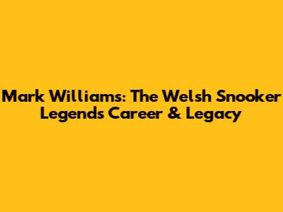 Mark Williams: The Welsh Snooker Legend's Career & Legacy