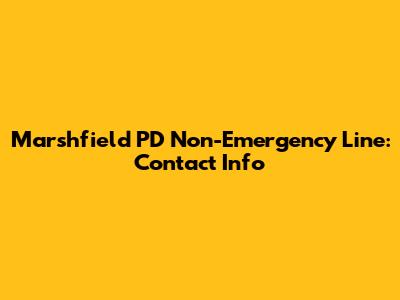 Marshfield PD Non-Emergency Line: Contact Info