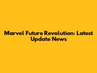 Marvel Future Revolution: Latest Update News