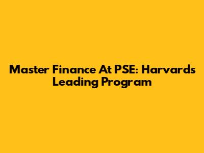 Master Finance At PSE: Harvard's Leading Program