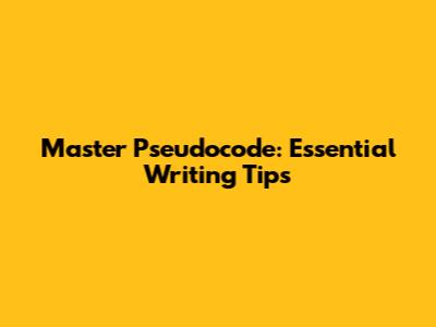 Master Pseudocode: Essential Writing Tips