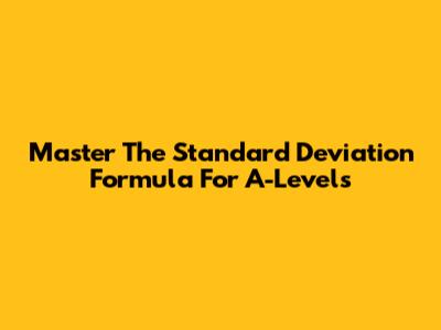 Master The Standard Deviation Formula For A-Levels
