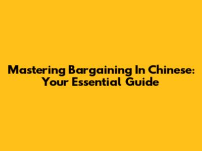 Mastering Bargaining In Chinese: Your Essential Guide