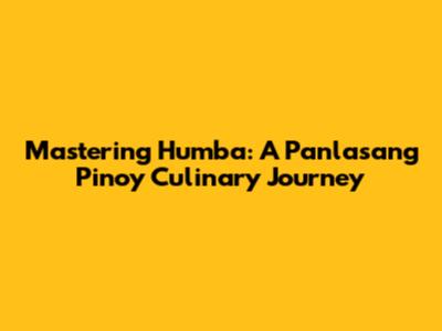 Mastering Humba: A Panlasang Pinoy Culinary Journey