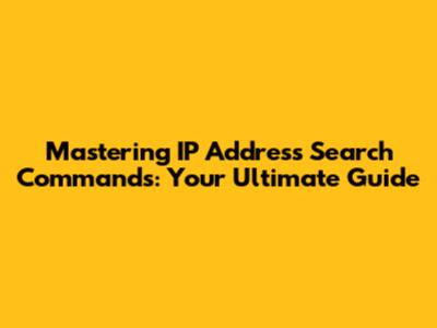 Mastering IP Address Search Commands: Your Ultimate Guide