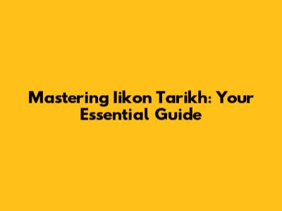 Mastering Iikon Tarikh: Your Essential Guide