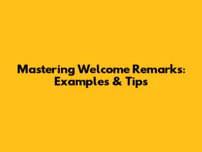 Mastering Welcome Remarks: Examples & Tips