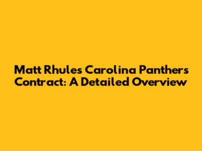 Matt Rhule's Carolina Panthers Contract: A Detailed Overview