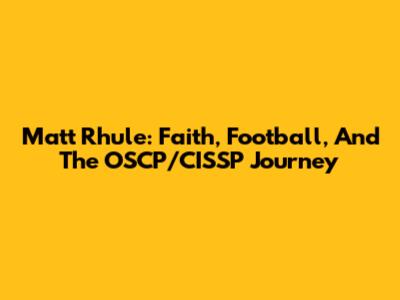 Matt Rhule: Faith, Football, And The OSCP/CISSP Journey