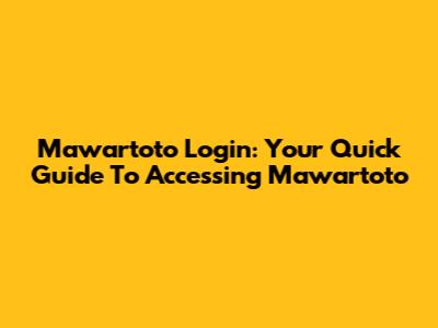 Mawartoto Login: Your Quick Guide To Accessing Mawartoto
