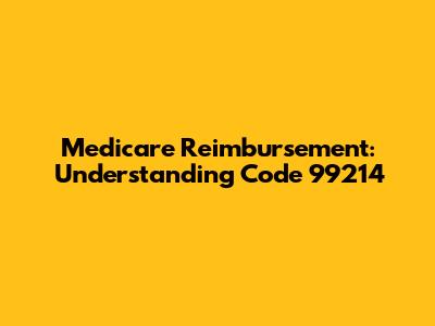 Medicare Reimbursement: Understanding Code 99214