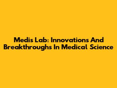 Medis Lab: Innovations And Breakthroughs In Medical Science
