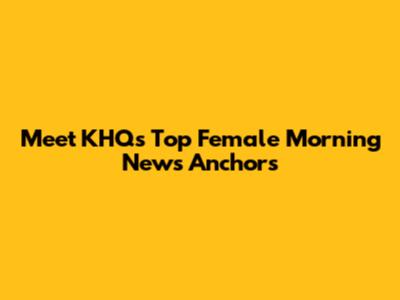 Meet KHQ's Top Female Morning News Anchors