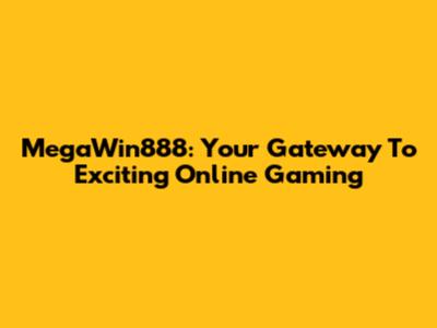 MegaWin888: Your Gateway To Exciting Online Gaming