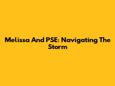 Melissa And PSE: Navigating The Storm