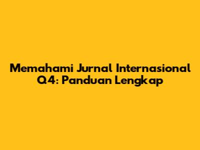 Memahami Jurnal Internasional Q4: Panduan Lengkap