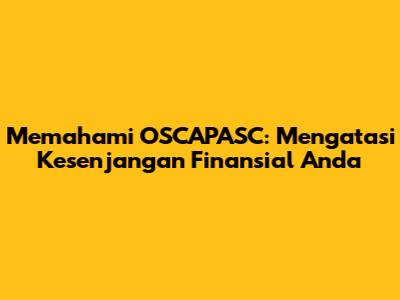 Memahami OSCAPASC: Mengatasi Kesenjangan Finansial Anda