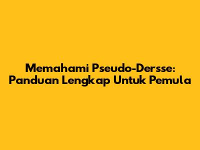 Memahami Pseudo-Dersse: Panduan Lengkap Untuk Pemula