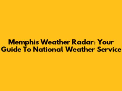 Memphis Weather Radar: Your Guide To National Weather Service