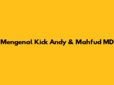Mengenal Kick Andy & Mahfud MD