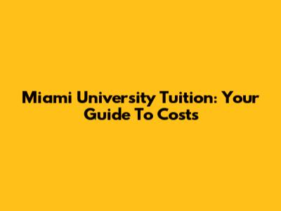 Miami University Tuition: Your Guide To Costs