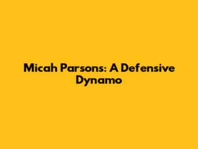 Micah Parsons: A Defensive Dynamo