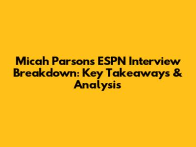 Micah Parsons ESPN Interview Breakdown: Key Takeaways & Analysis