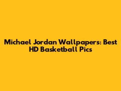 Michael Jordan Wallpapers: Best HD Basketball Pics