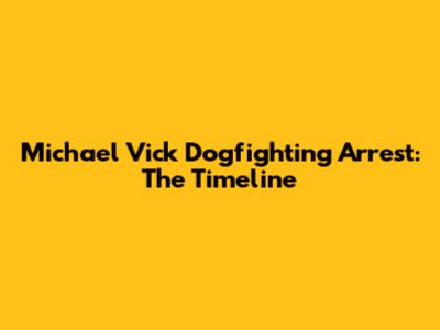 Michael Vick Dogfighting Arrest: The Timeline