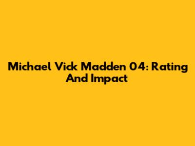 Michael Vick Madden 04: Rating And Impact