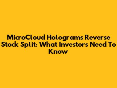 MicroCloud Hologram's Reverse Stock Split: What Investors Need To Know