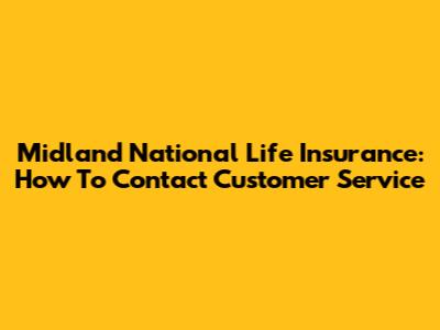 Midland National Life Insurance: How To Contact Customer Service