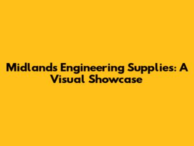 Midlands Engineering Supplies: A Visual Showcase