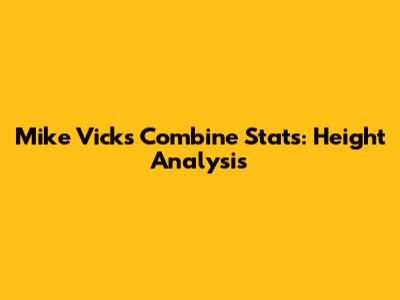 Mike Vick's Combine Stats: Height Analysis