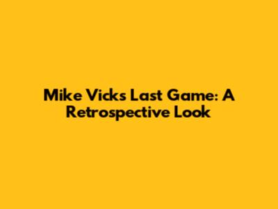 Mike Vick's Last Game: A Retrospective Look