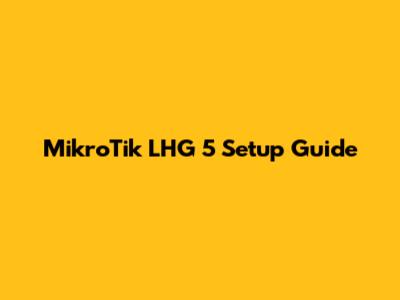 MikroTik LHG 5 Setup Guide