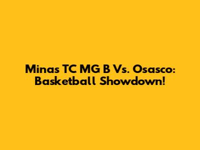 Minas TC MG B Vs. Osasco: Basketball Showdown!
