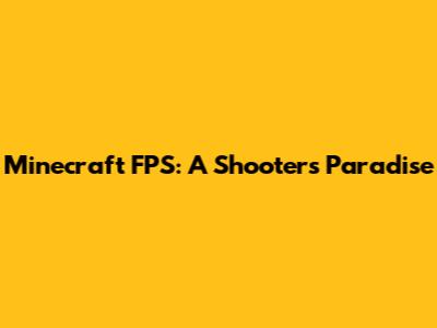 Minecraft FPS: A Shooter's Paradise