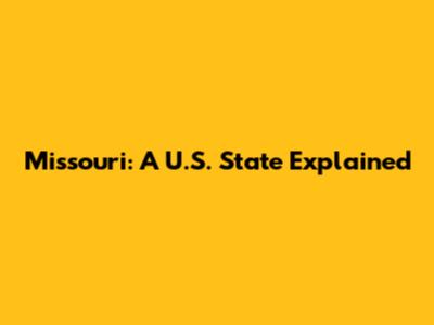 Missouri: A U.S. State Explained
