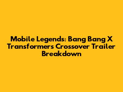 Mobile Legends: Bang Bang X Transformers Crossover Trailer Breakdown