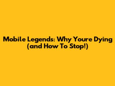 Mobile Legends: Why You're Dying (and How To Stop!)