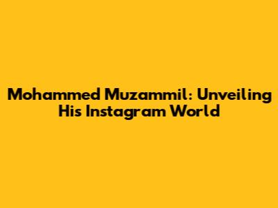 Mohammed Muzammil: Unveiling His Instagram World